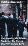 The Spirit of the Ghetto: Studies of the Jewish Quarter in New York