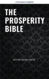 The Prosperity Bible: The Greatest Writings of All Time On The Secrets To Wealth And Prosperity