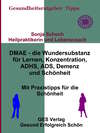 DMAE – die Wundersubstanz - Für Lernen, Konzentration, ADHS, ADS, Demenz, Schönheit - Mit Praxistipp