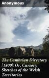 The Cambrian Directory [1800]; Or, Cursory Sketches of the Welsh Territories