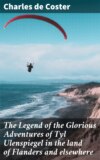 The Legend of the Glorious Adventures of Tyl Ulenspiegel in the land of Flanders and elsewhere