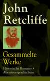 Gesammelte Werke: Historische Romane + Abenteuergeschichten