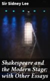 Shakespeare and the Modern Stage; with Other Essays