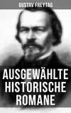 Ausgewählte historische Romane von Gustav Freytag