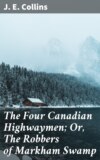 The Four Canadian Highwaymen; Or, The Robbers of Markham Swamp