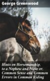 Hints on Horsemanship, to a Nephew and Niece or, Common Sense and Common Errors in Common Riding