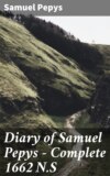 Diary of Samuel Pepys — Complete 1662 N.S