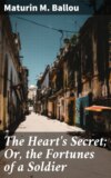 The Heart's Secret; Or, the Fortunes of a Soldier