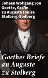 Goethes Briefe an Auguste zu Stolberg