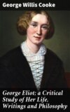 George Eliot; a Critical Study of Her Life, Writings and Philosophy