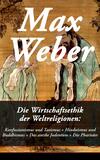 Die Wirtschaftsethik der Weltreligionen: Konfuzianismus und Taoismus + Hinduismus und Buddhismus + Das antike Judentum + Die Pharisäer