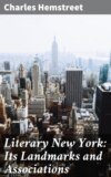 Literary New York: Its Landmarks and Associations