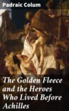 The Golden Fleece and the Heroes Who Lived Before Achilles