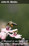 A Manual or an Easy Method of Managing Bees