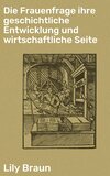 Die Frauenfrage ihre geschichtliche Entwicklung und wirtschaftliche Seite