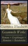 Gesammelte Werke: Romane + Erzählungen + Memoiren + Reiseberichte