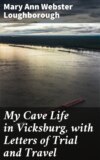 My Cave Life in Vicksburg, with Letters of Trial and Travel