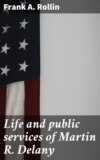 Life and public services of Martin R. Delany