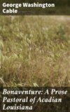 Bonaventure: A Prose Pastoral of Acadian Louisiana