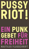 Pussy Riot! Ein Punk-Gebet für Freiheit