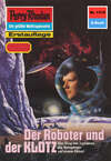 Perry Rhodan 1315: Der Roboter und der KLOTZ