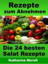 Rezepte zum Abnehmen - Die 24 besten Salat Rezepte mit Tipps zum Abnehmen