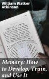 Memory: How to Develop, Train, and Use It