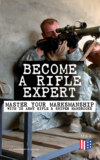 Become a Rifle Expert - Master Your Marksmanship With US Army Rifle & Sniper Handbooks