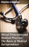 Moral Principles and Medical Practice: The Basis of Medical Jurisprudence