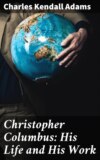 Christopher Columbus: His Life and His Work