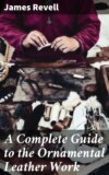 A Complete Guide to the Ornamental Leather Work