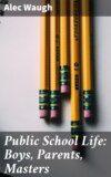 Public School Life: Boys, Parents, Masters