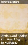 Artists and Arabs; Or, Sketching in Sunshine