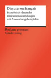 Discuter en français. Französisch-deutsche Diskussionswendungen mit Anwendungsbeispielen. B1–B2 (GER)