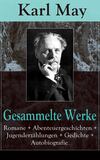 Gesammelte Werke: Romane + Abenteuergeschichten + Jugenderzählungen + Gedichte + Autobiografie