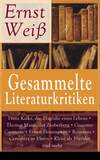 Gesammelte Literaturkritiken: Franz Kafka, die Tragödie eines Lebens + Thomas Mann, der Zauberberg + Giacomo Casanova + Ernest Hemingway + Rousseau + Cervantes zu Ehren + Kleist als Erzähler und mehr