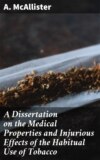 A Dissertation on the Medical Properties and Injurious Effects of the Habitual Use of Tobacco