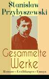 Gesammelte Werke: Romane + Erzählungen + Essays