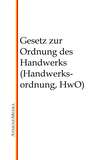 Gesetz zur Ordnung des Handwerks (Handwerksordnung, HwO)