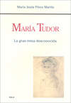 María Tudor. La gran reina desconocida