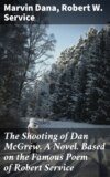 The Shooting of Dan McGrew, A Novel. Based on the Famous Poem of Robert Service