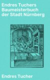 Endres Tuchers Baumeisterbuch der Stadt Nürnberg