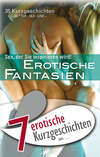 7 erotische Kurzgeschichten aus: "Erotische Fantasien"