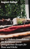 Dr A. Oetkers Grundlehren der Kochkunst sowie preisgekrönte Rezepte für Haus und Küche