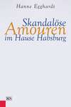 Skandalöse Amouren im Hause Habsburg