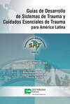 Guías de Desarrollo de Sistemas de Trauma y Cuidados Esenciales de Trauma para América Latina