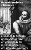 El manco de Lepanto: episodio de la vida del príncipe de los ingenios, Miguel de Cervantes-Saavedra