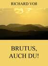 Brutus, auch Du!