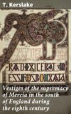 Vestiges of the supremacy of Mercia in the south of England during the eighth century