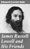 James Russell Lowell and His Friends